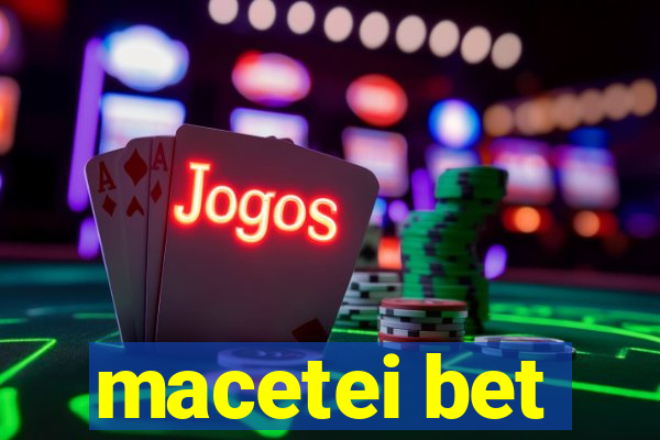 macetei bet